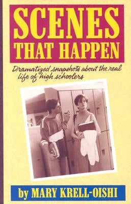Scenes That Happen: Dramatized Snapshots about the Real Life of High Schoolers by Krell-Oishi, Mary