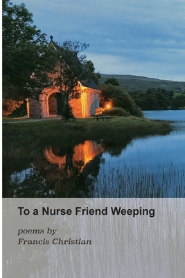 To a Nurse Friend Weeping by Christian, Francis