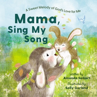 Mama, Sing My Song: A Sweet Melody of God's Love for Me by Seibert, Amanda