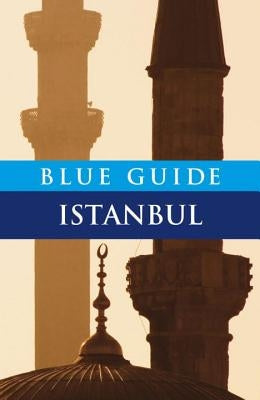 Blue Guide Istanbul: Sixth Edition by Freely, John