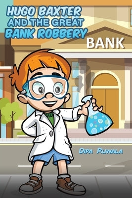 Hugo Baxter and the Great Bank Robbery by Ruwala, Dipa