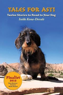 Tales for Asti - Twelve Stories to Read to Your Dog by Kona-Dovale, Isolde