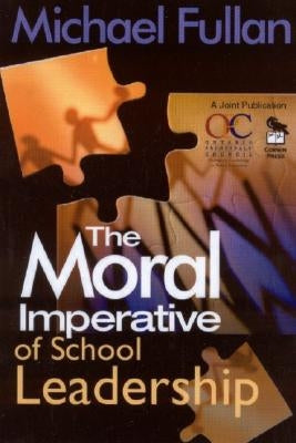 The Moral Imperative of School Leadership by Fullan, Michael