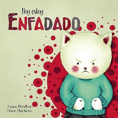 Hoy Estoy... Enfadado / Today I'm Angry by Penalver, Clara