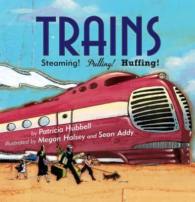 Trains: Steaming! Pulling! Huffing! by Hubbell, Patricia