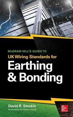 McGraw-Hill's Guide to UK Wiring Standards for Earthing & Bonding by Stockin, David
