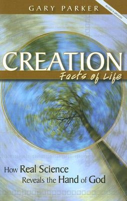 Creation Facts of Life by Parker, Gary