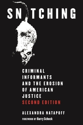 Snitching: Criminal Informants and the Erosion of American Justice, Second Edition by Natapoff, Alexandra