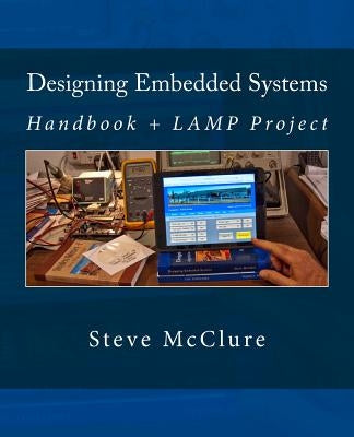 Designing Embedded Systems: Handbook + LAMP Project by McClure, Steve