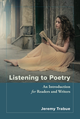 Listening to Poetry: An Introduction for Readers and Writers by Trabue, Jeremy