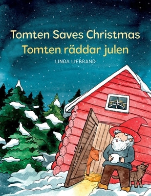 Tomten Saves Christmas - Tomten räddar julen: A Bilingual Swedish Christmas tale in Swedish and English by Liebrand, Linda