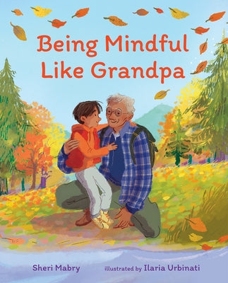 Being Mindful Like Grandpa by Mabry, Sheri