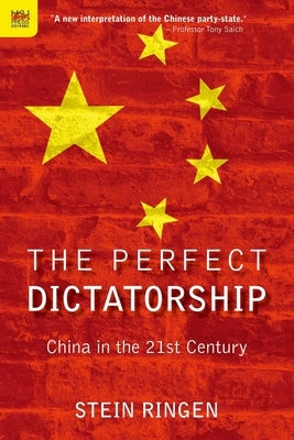 The Perfect Dictatorship: China in the 21st Century by Ringen, Stein