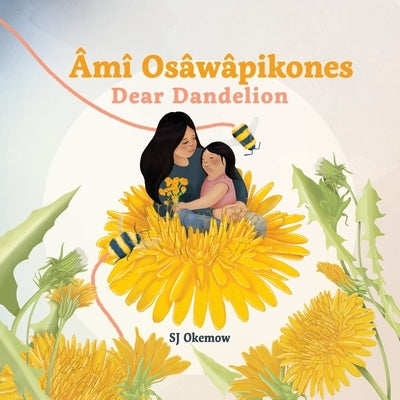 Âmî Osâwâpikones (Dear Dandelion) by Okemow, Sj