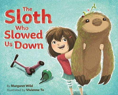 The Sloth Who Slowed Us Down by Wild, Margaret