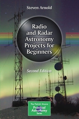 Radio and Radar Astronomy Projects for Beginners by Arnold, Steven