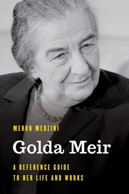 Golda Meir: A Reference Guide to Her Life and Works by Medzini, Meron