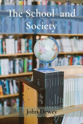 The School and Society by Dewey, John