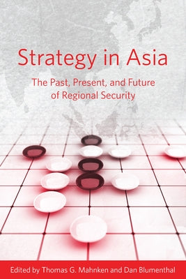 Strategy in Asia: The Past, Present, and Future of Regional Security by Mahnken, Thomas G.