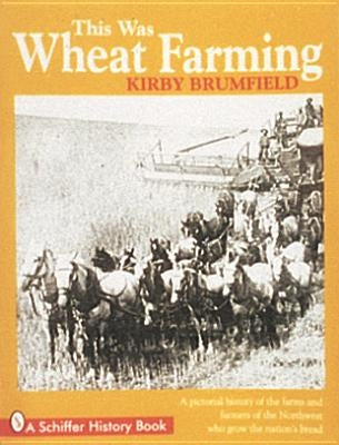 This Was Wheat Farming by Brumfield, Kirby