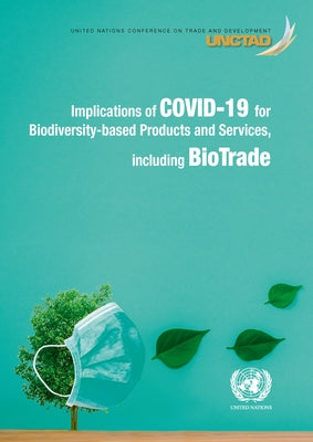 Implications of Covid-19 for Biodiversity-Based Products and Services, Including Biotrade by United Nations Publications