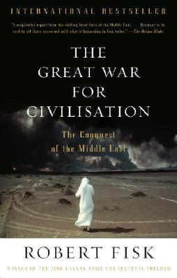The Great War for Civilisation: The Conquest of the Middle East by Fisk, Robert