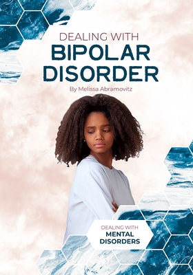 Dealing with Bipolar Disorder by Abramovitz, Melissa