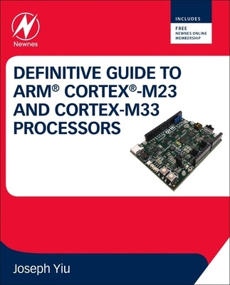 Definitive Guide to Arm Cortex-M23 and Cortex-M33 Processors by Yiu, Joseph