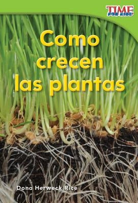 Cómo Crecen Las Plantas (How Plants Grow) (Spanish Version) = How Plants Grow by Herweck Rice, Dona