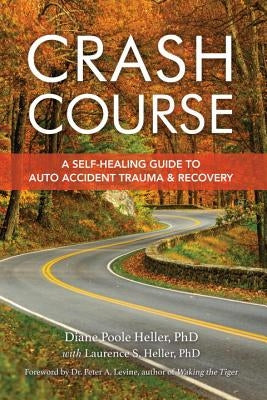 Crash Course: A Self-Healing Guide to Auto Accident Trauma and Recovery by Heller, Diane Poole