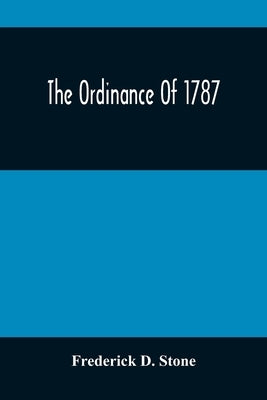 The Ordinance Of 1787 by D. Stone, Frederick