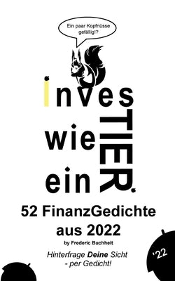 Investier wie ein Tier 52 FinanzGedichte aus 2022 by Frederic Buchheit: Hinterfrage Deine Sicht - per Gedicht by Buchheit, Frederic