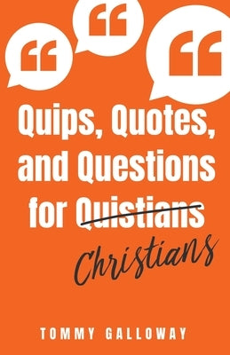 Quips, Quotes, and Questions for Quistians Christians by Galloway, Tommy