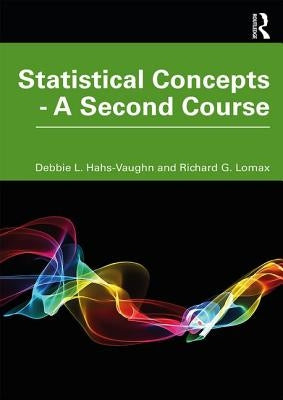 Statistical Concepts - A Second Course: A Second Course by Hahs-Vaughn, Debbie L.
