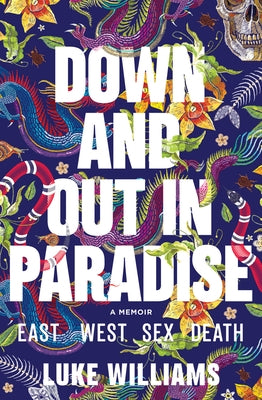 Down and Out in Paradise: East - West - Sex - Death by Williams, Luke