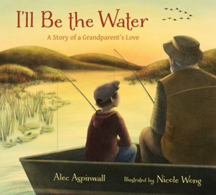 I'll Be the Water: A Story of a Grandparent's Love by Aspinwall, Alec