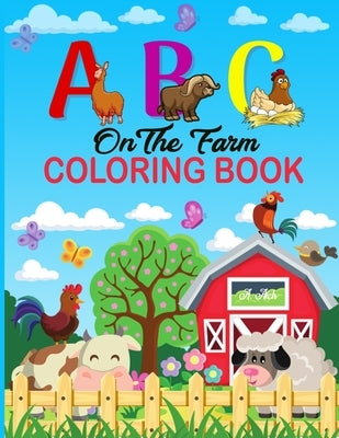 A B C on the Farm Coloring Book: An Activity Book for Toddlers and Preschool Kids to Learn the English Alphabet Letters from A to Z with Farm Animales by Publishing, A. Aich
