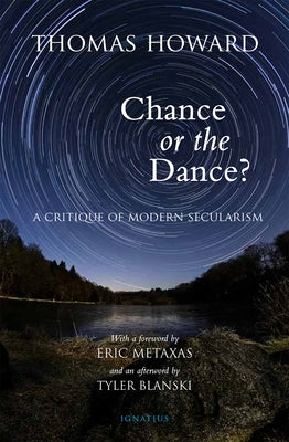 Chance or the Dance?: A Critique of Modern Secularism by Howard, Thomas