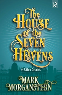 The House of the Seven Heavens: and Other Stories by Morganstern, Mark