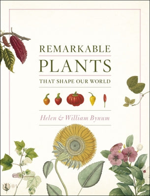 Remarkable Plants That Shape Our World by Bynum, Helen