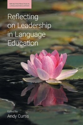 Reflecting on Leadership in Language Education by Curtis, Andy