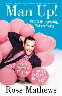Man Up!: Tales of My Delusional Self-Confidence by Mathews, Ross