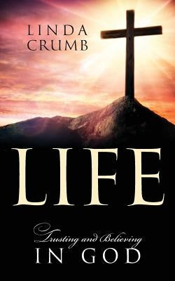 Life: Trusting and Believing in God by Crumb, Linda