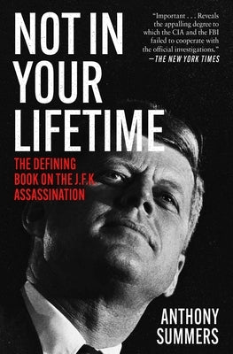 Not in Your Lifetime: The Defining Book on the J.F.K. Assassination by Summers, Anthony