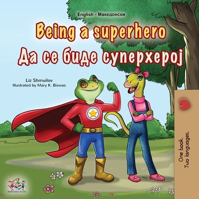 Being a Superhero (English Macedonian Bilingual Children's Book) by Shmuilov, Liz