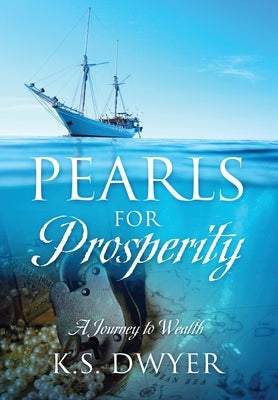 Pearls for Prosperity: A Journey to Wealth by Dwyer, K. S.
