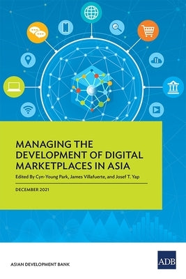 Managing the Development of Digital Marketplaces in Asia by Park, Cyn-Young