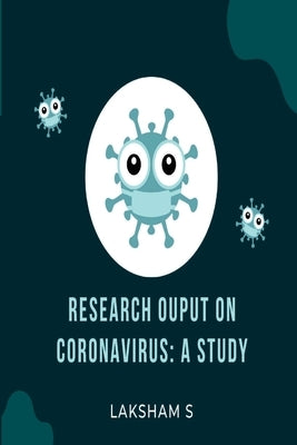 Research Output on Coronavirus: A Study by S, Laksham