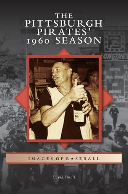 Pittsburgh Pirates' 1960 Season by Finoli, David