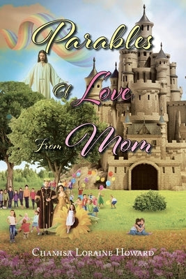 Parables of Love from Mom by Howard, Chamisa Loraine